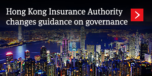  Hong Kong Insurance Authority changes guidance on governance – what you and your board need to know 