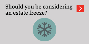 Should you be considering an estate freeze?