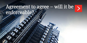  Agreement to agree – will it be enforceable? 
