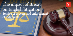  The impact of Brexit on English litigation: service of process and enforcement of judgments 