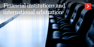  Financial institutions and internation arbitration 