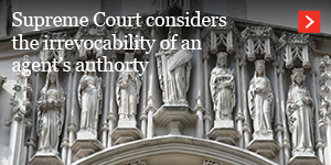  Supreme Court considers the irrevocability of an agent’s authority 