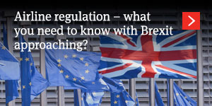  Airline regulation – what you need to know with Brexit approaching? 