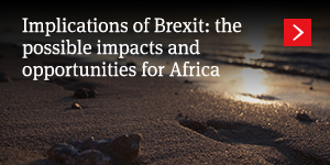  Implications of Brexit: the possible impacts and opportunities for Africa 