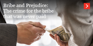  Bribe and prejudice: The crime for the bribe that was never paid 