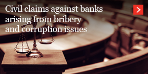  Civil claims against banks arising from bribery and corruption issues 