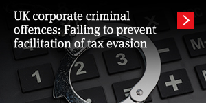  UK corporate criminal offences: Failing to prevent facilitation of tax evasion 