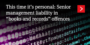  This time it’s personal: Senior management liability in “books and records” offences 
