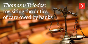  Thomas v Triodos: revisiting the duties of care owed by banks 