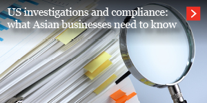  US investigations and compliance: what Asian businesses need to know 
