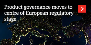  Product governance moves to centre of European regulatory stage 