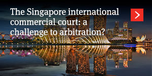  The Singapore international commercial court: a challenge to arbitration? 