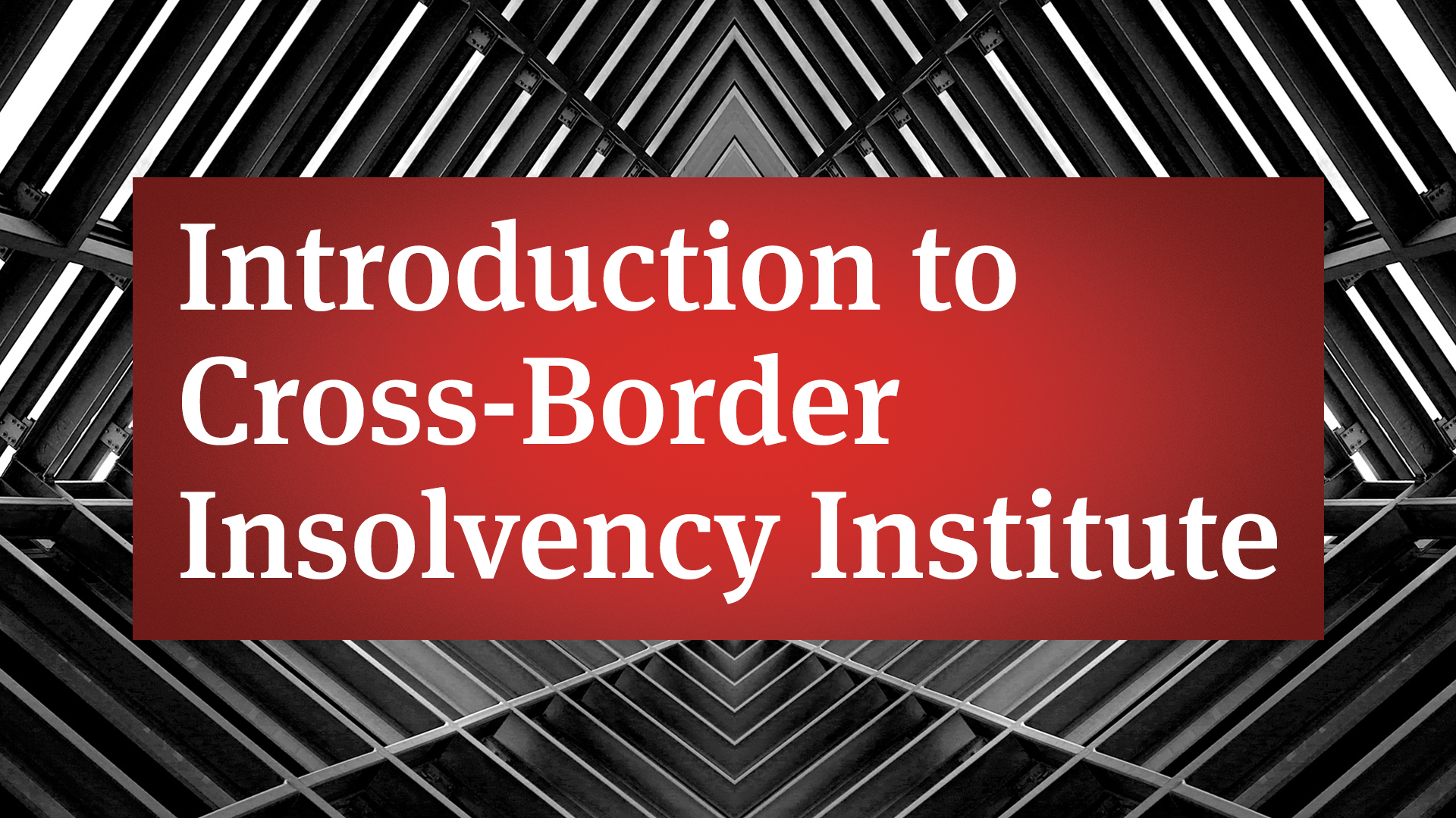 Introduction to Cross-Border Insolvency Institute