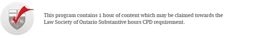 This program contains 1 hour of content which may be claimed towards the Law Society of Ontario Substantive hours CPD requirements. 