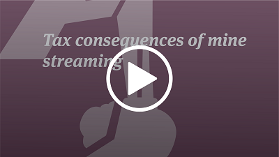 mine streaming - tax consequences