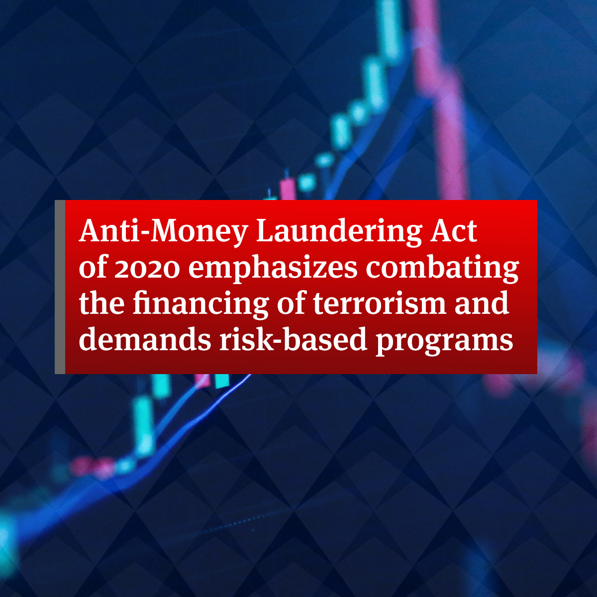 Anti Money Laundering Act Of 2020 Emphasizes Combating The Financing Of Terrorism And Demands Risk Based Programs Knowledge Global Law Firm Norton Rose Fulbright