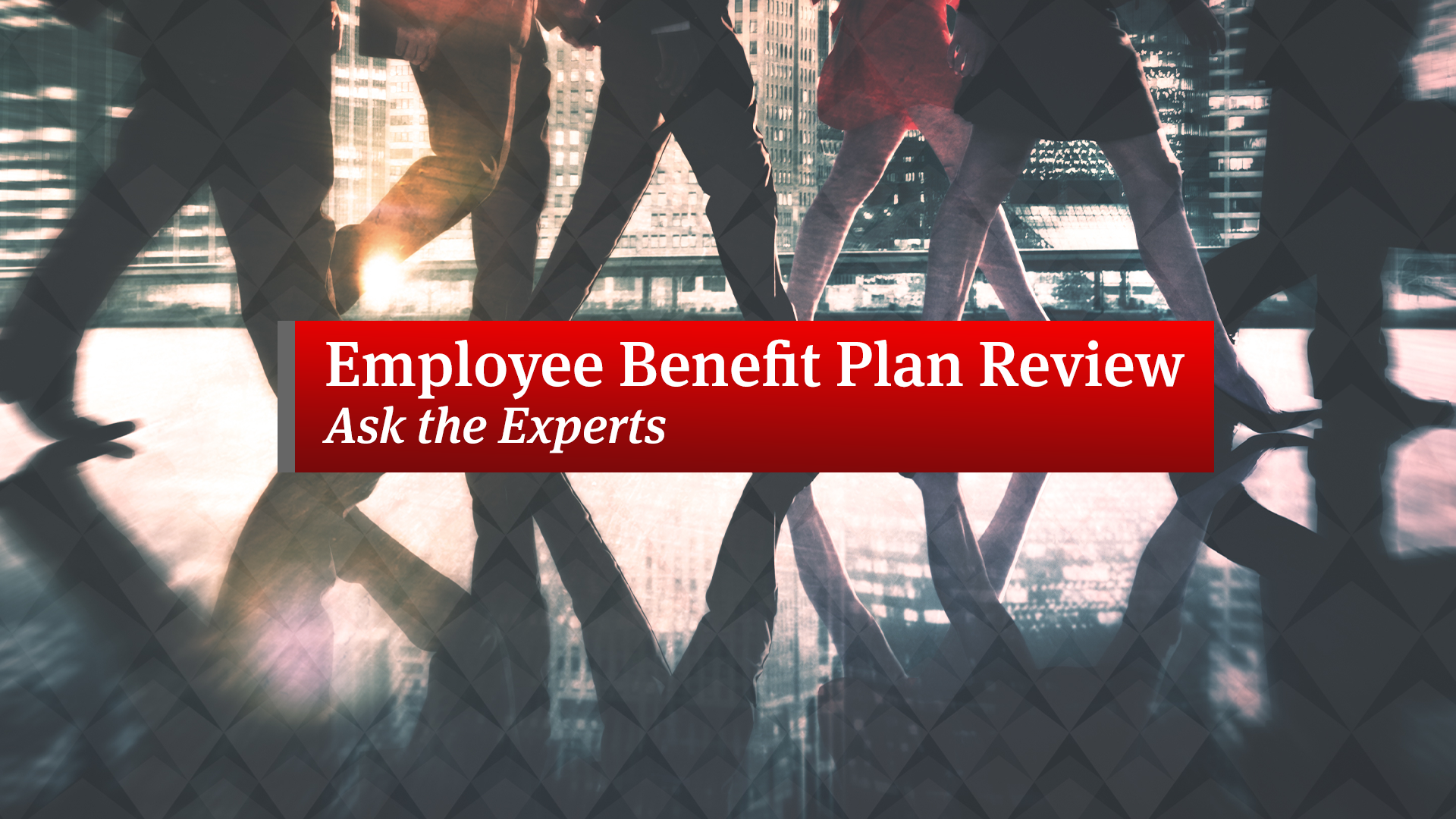 Employee Benefit Plan Review: Ask the Experts